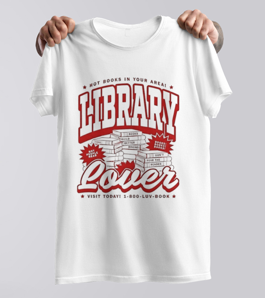 Library Lover Hot Books In Your Area Visit Today 1800 Luv Book T-Shirt