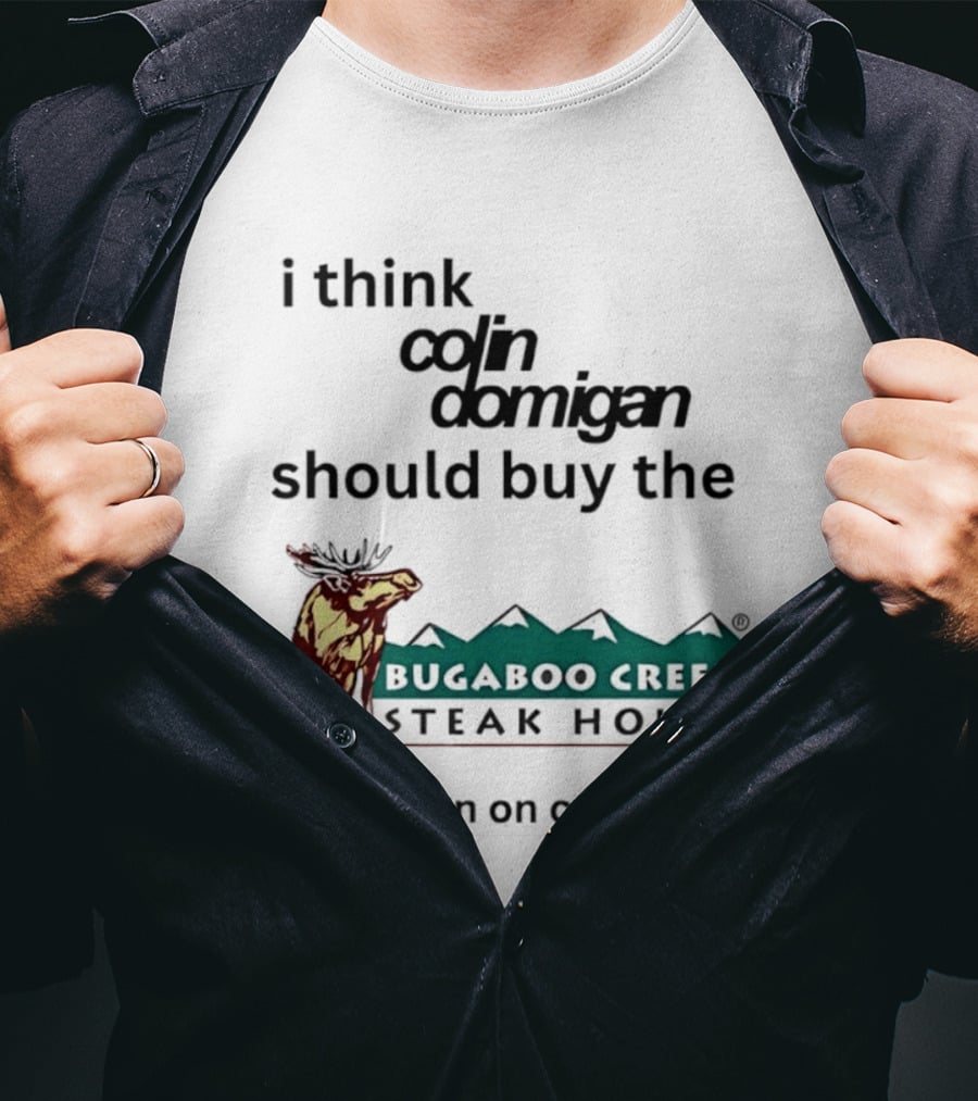 I Think Colin Domigan Should Buy The Bugaboo Creek Steak House Neon Sign On Craigslist Moose T-Shirt
