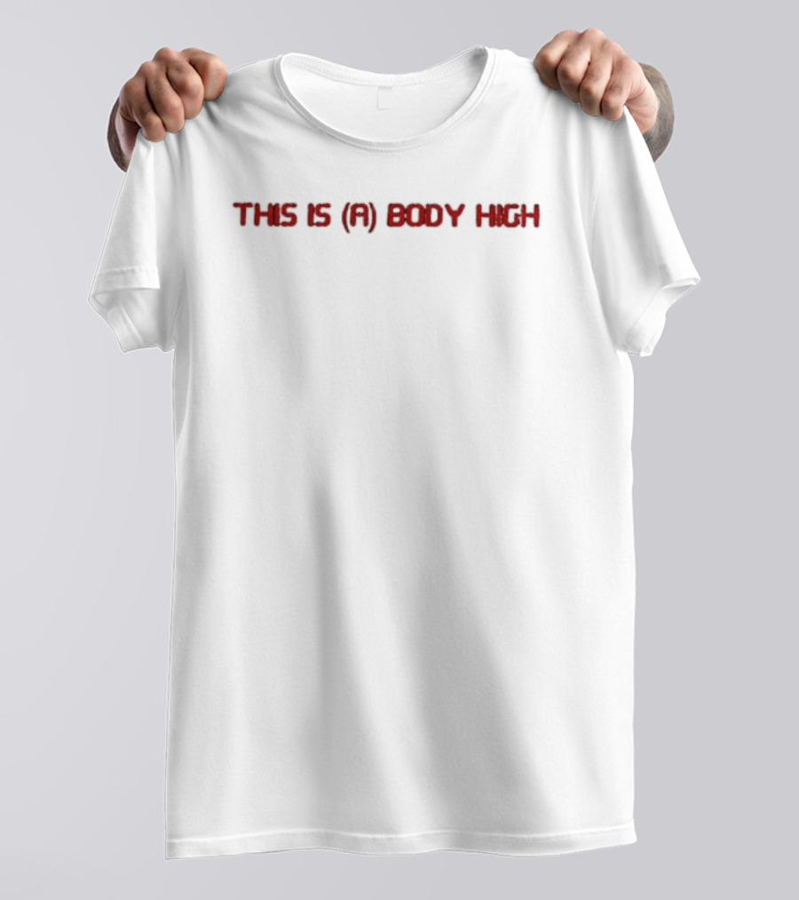 This Is A Body High T-Shirt