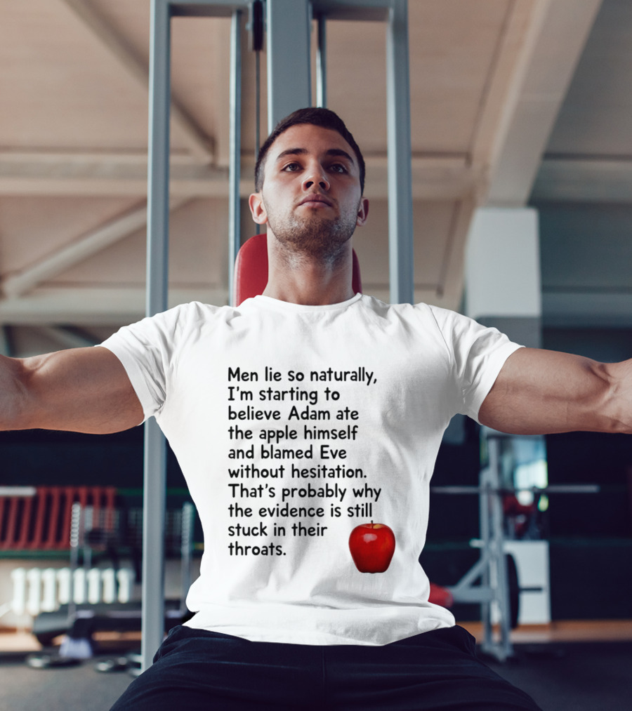 Men Lie Naturally Adam Ate The Apple Blamed Eve Evidence In Throats T-Shirt