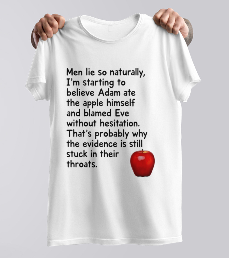 Men Lie Naturally Adam Ate The Apple Blamed Eve Evidence In Throats T-Shirt