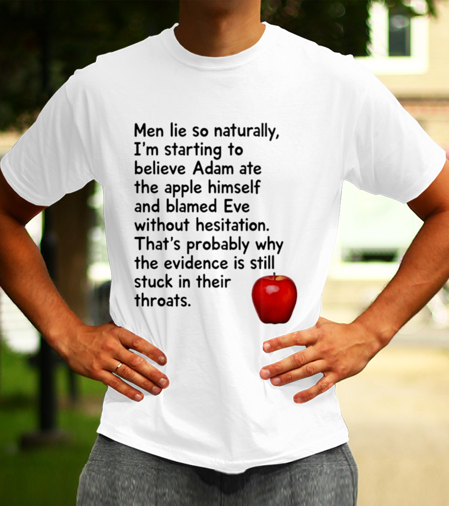 Men Lie Naturally Adam Ate The Apple Blamed Eve Evidence In Throats T-Shirt