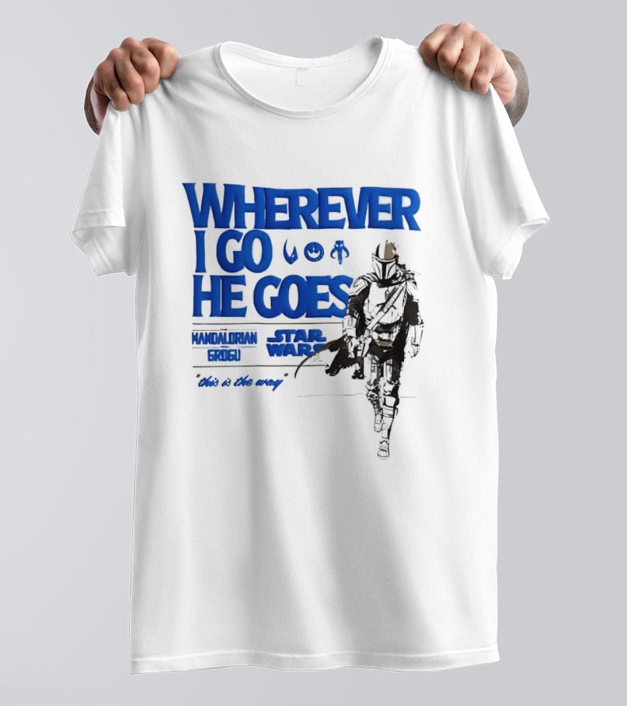 Wherever I Go He Goes This Is The Way Mandalorian Grogu Star Wars T-Shirt