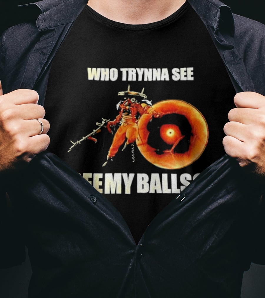 Seven Deadlock Who Tryna See My Balls Fantasy Warrior And Fiery Ring T-Shirt