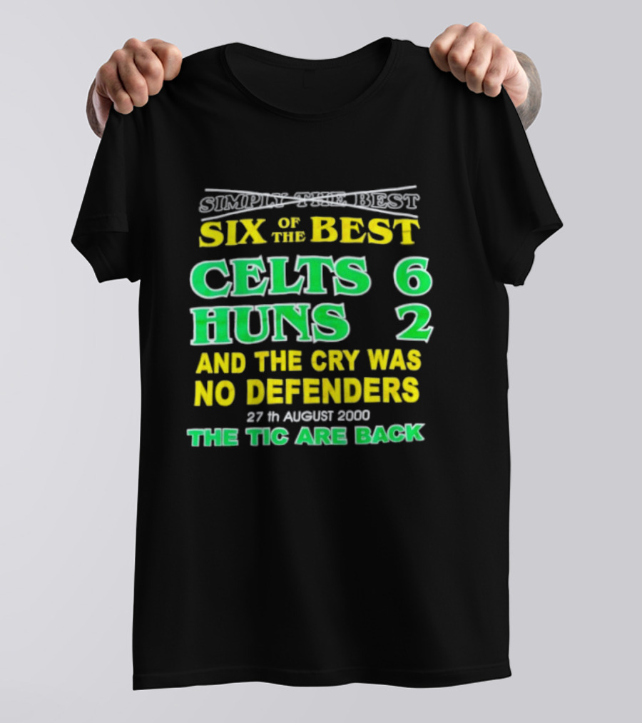 Celtic Six Of The Best Celts 6 Huns 2 No Defenders 27th August 2000 The Tic Are Back T-Shirt