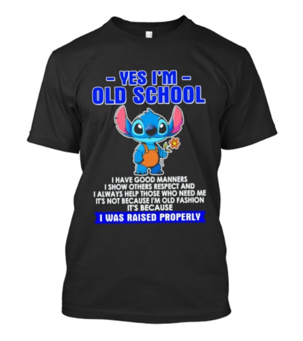 Yes I'm Old School Raised Properly Stitch Good Manners T-Shirt