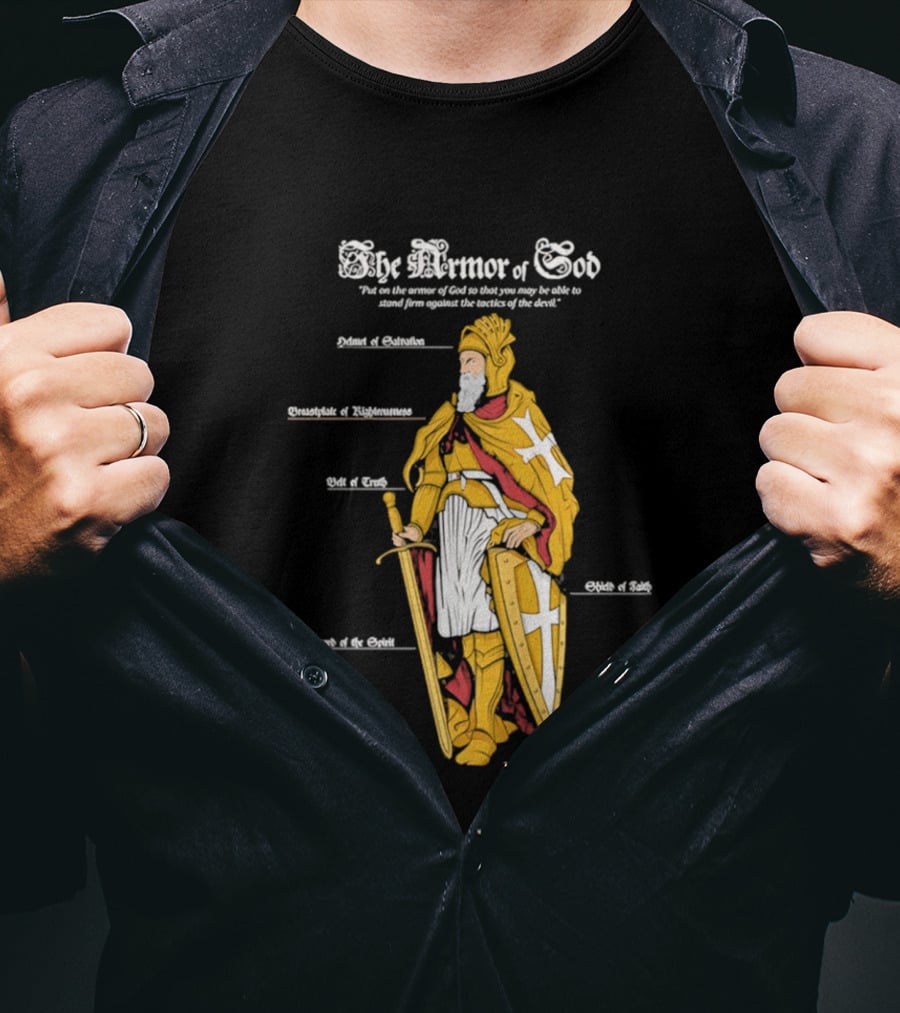 The Armor Of God Belt Of Truth Breastplate Of Righteousness Shield Of Faith Helmet Of Salvation Sword Of The Spirit T-Shirt