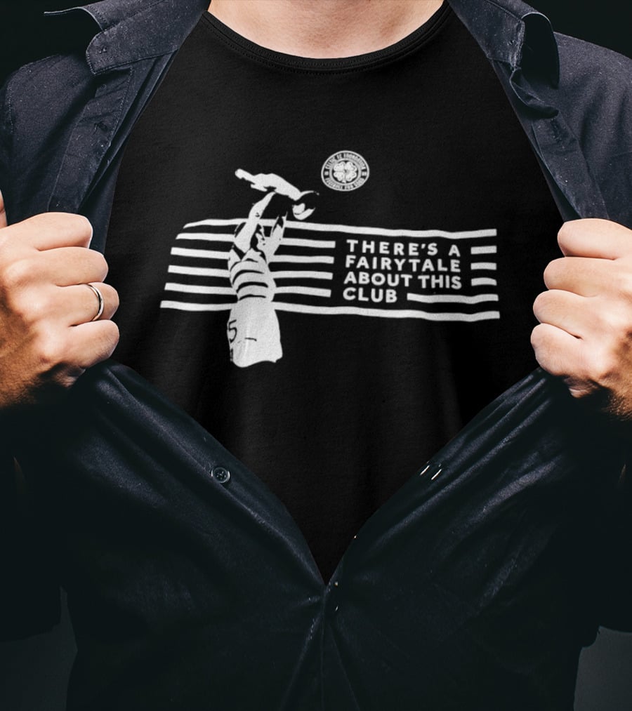 Celtic FC There's A Fairytale About This Club Iconic Hoops And Ball T-Shirt