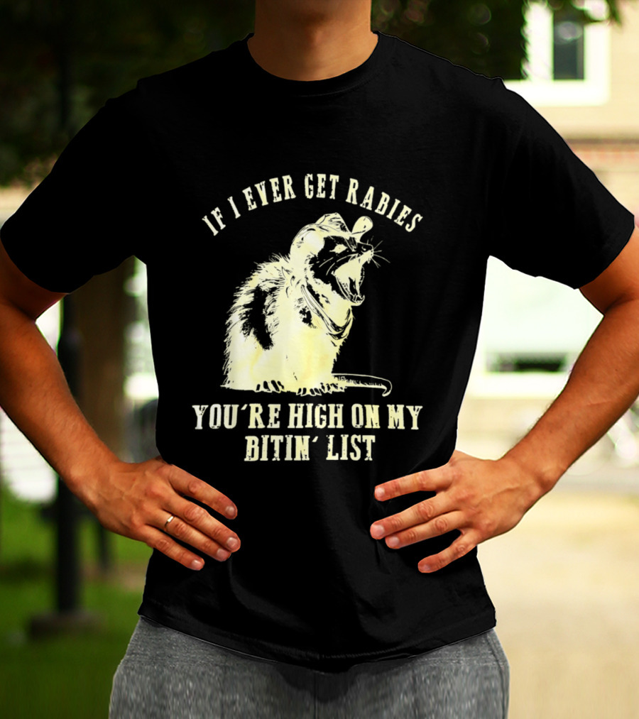 Cowboy Opossum If I Ever Get Rabies You're High On My Bitin' List T-Shirt