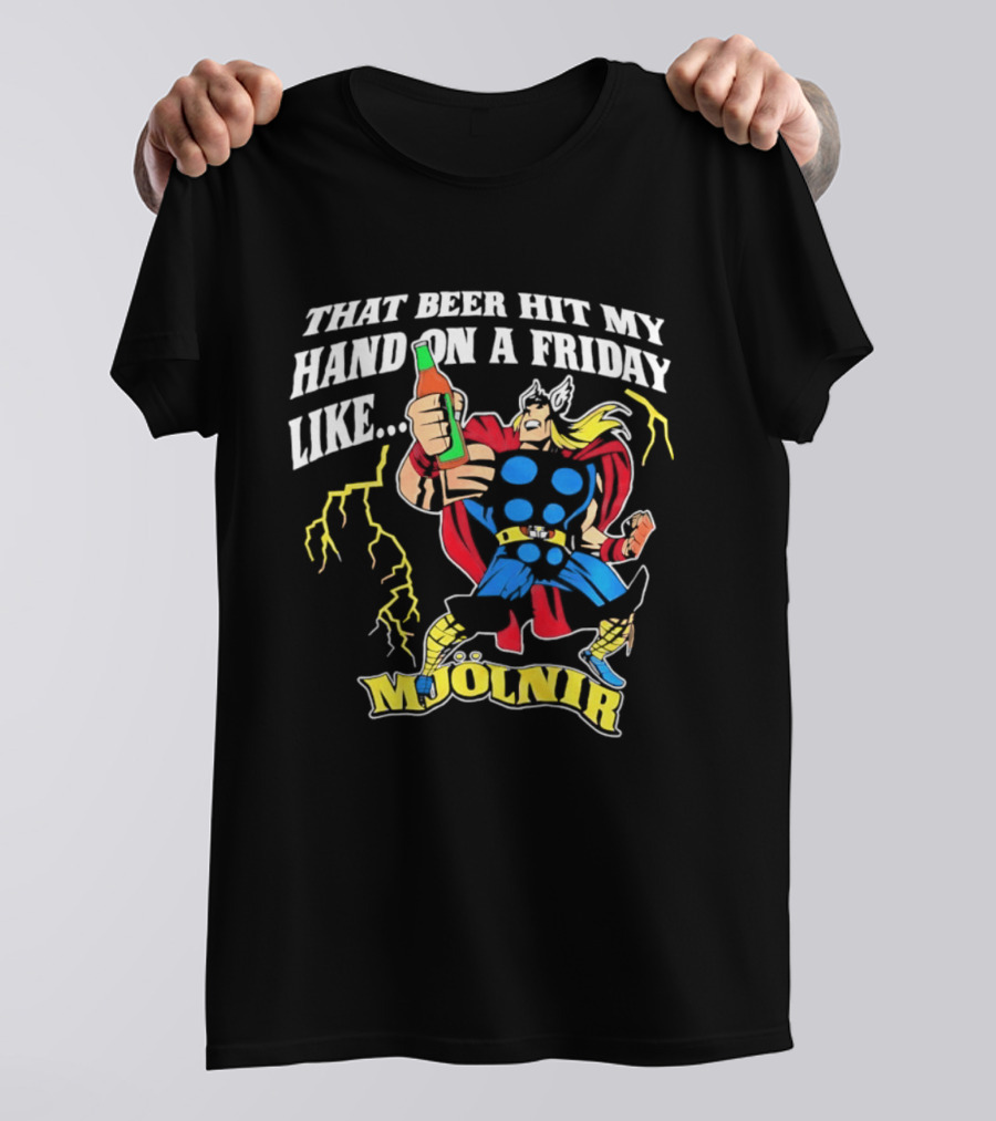 Mjolnir Thor That Beer Hit My Hand On A Friday Like Lightning T-Shirt