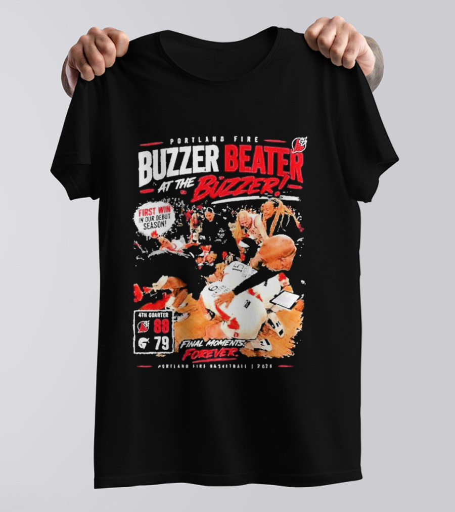 Portland Fire Buzzer Beater At The Buzzer First Win Final Moments Forever Basketball 2026 T-Shirt