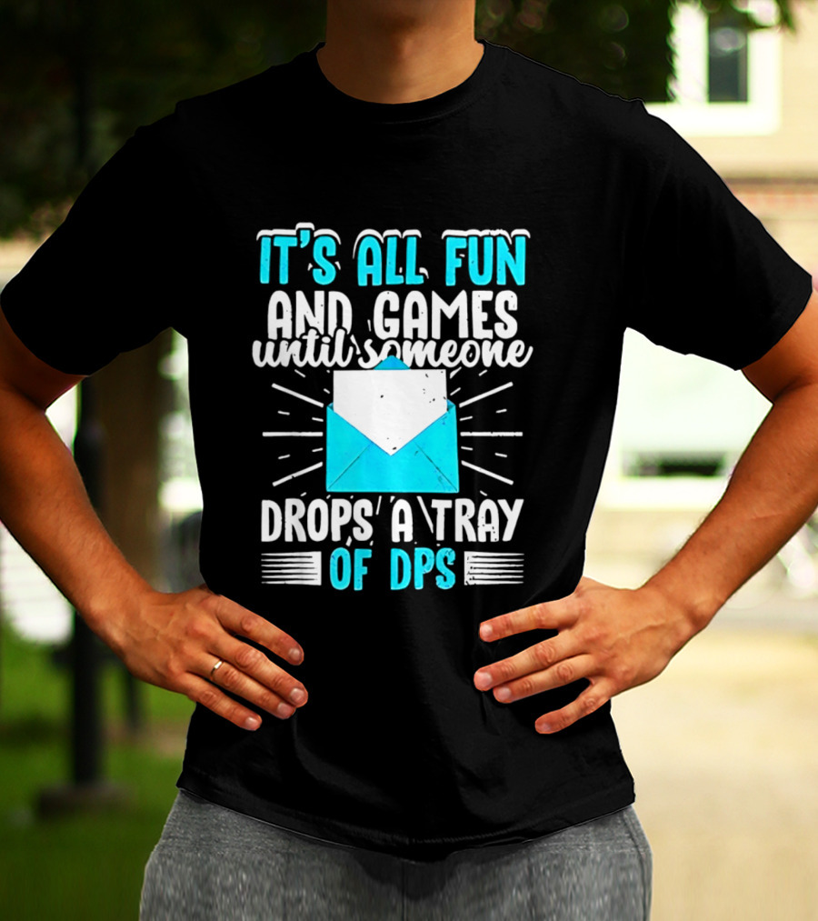 It's All Fun And Games Until Someone Drops A Tray Of DPS Blue Envelope T-Shirt