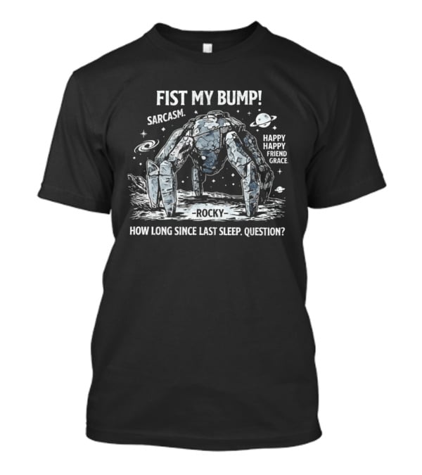 Fist My Bump Rocky Sarcasm How Long Since Last Sleep Question T-Shirt
