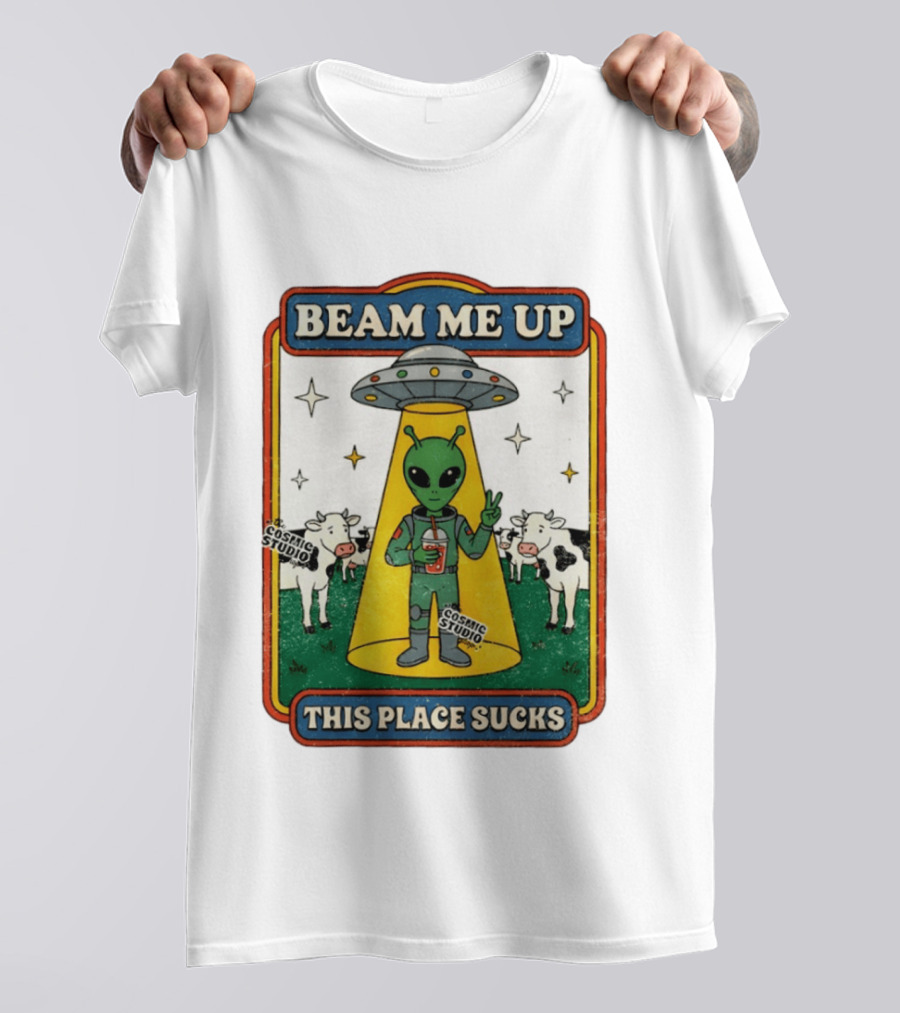 Beam Me Up Alien This Place Sucks Cosmic Studio Cartoon T-Shirt