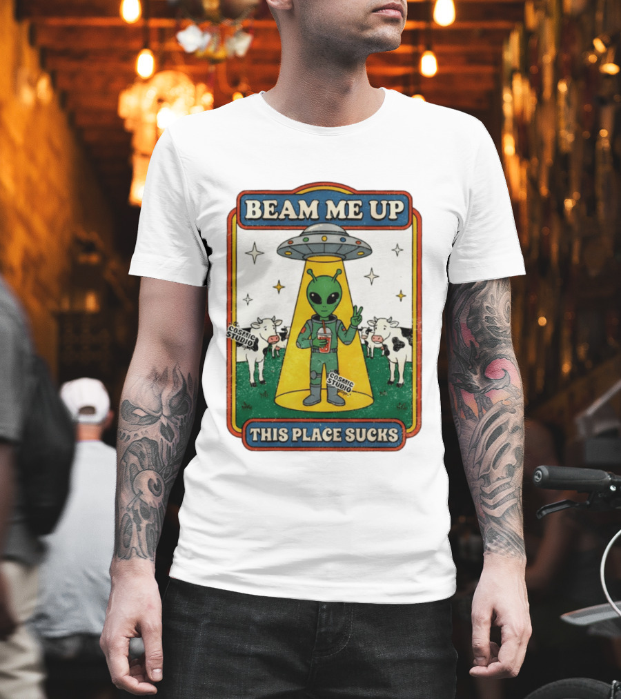 Beam Me Up Alien This Place Sucks Cosmic Studio Cartoon T-Shirt