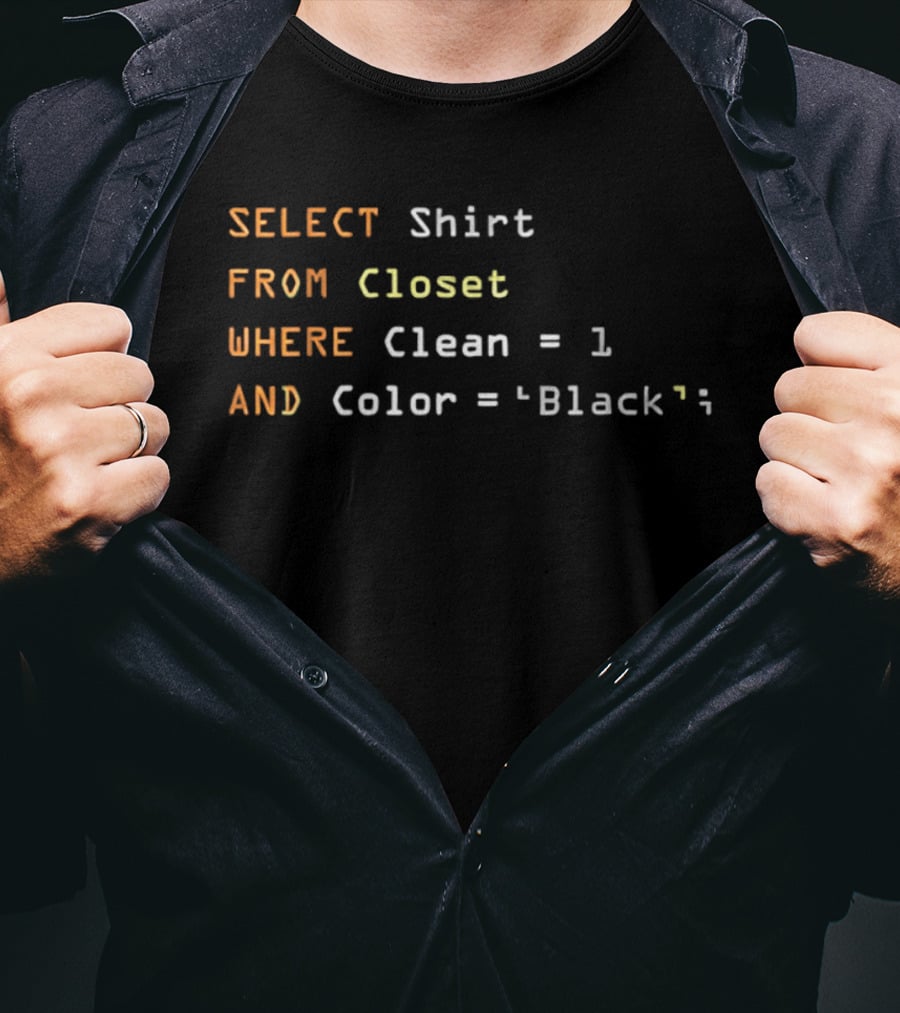SELECT FROM Closet WHERE Clean 1 AND Color Black SQL Humor T-Shirt