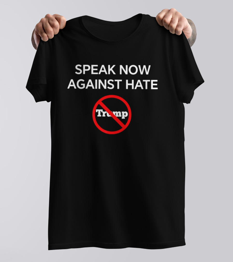Speak Now Against Hate No Trump T-Shirt