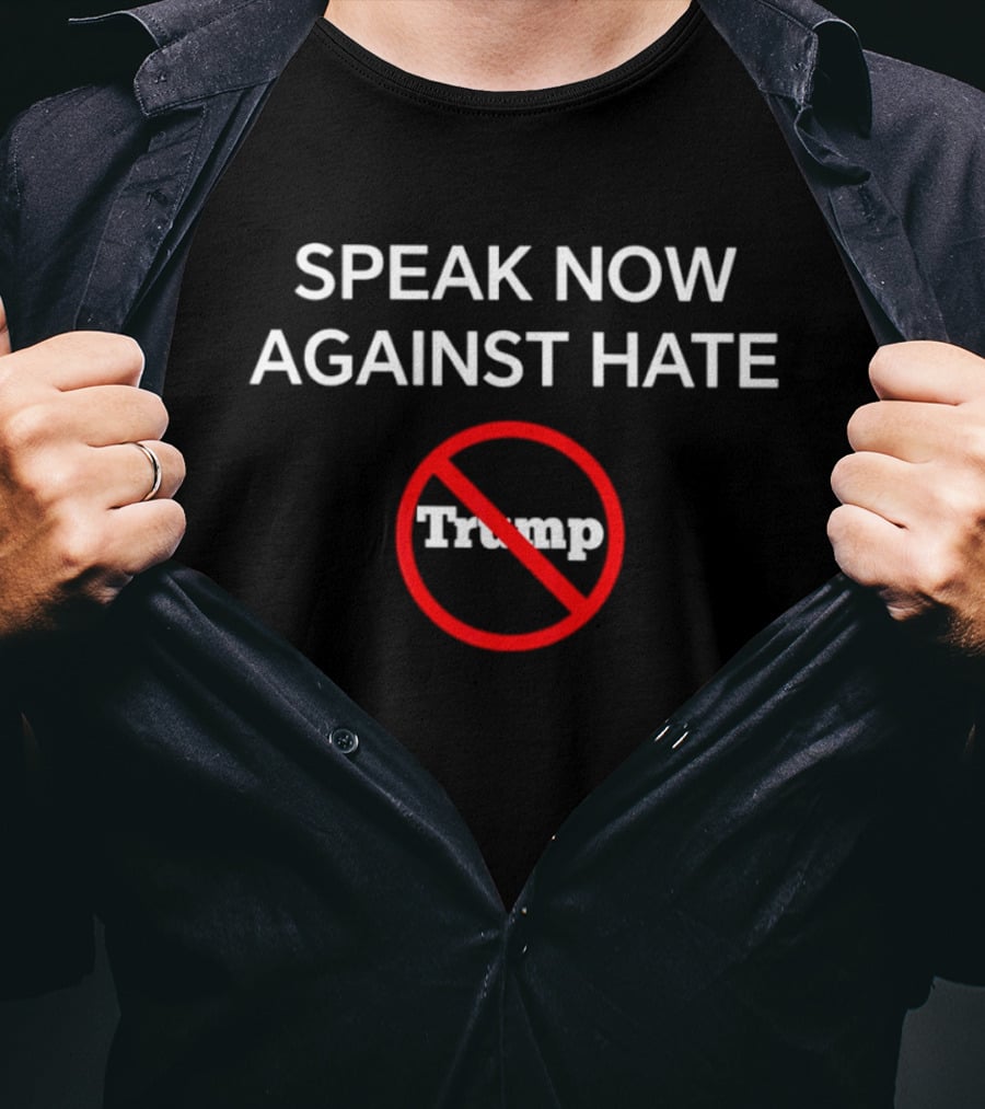Speak Now Against Hate No Trump T-Shirt