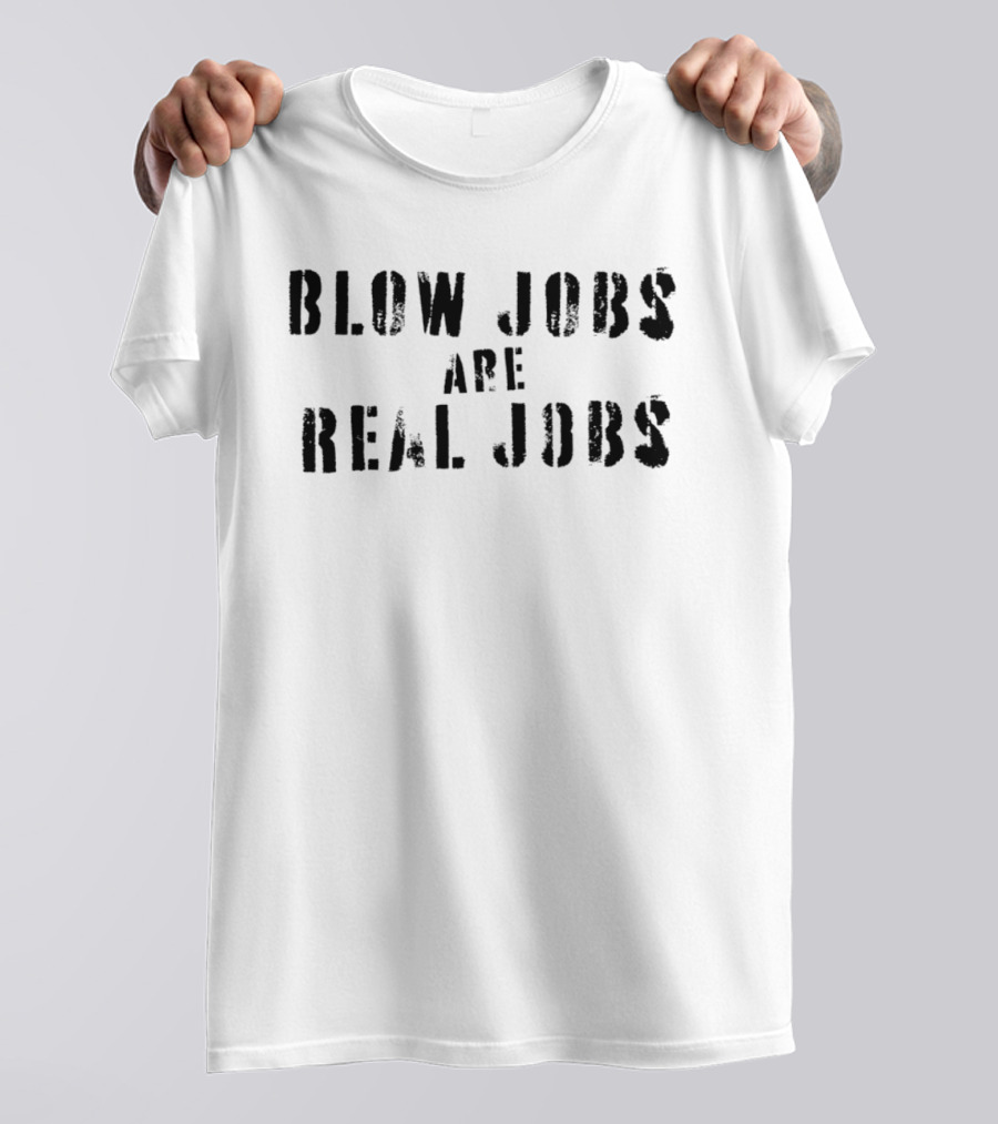 Blow Jobs Are Real Jobs Text Stencil T-Shirt