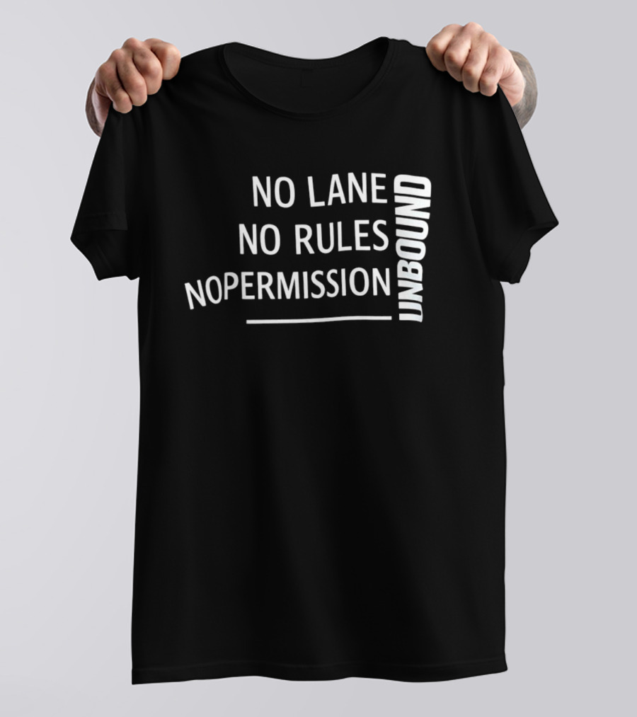 Unbound No Lane No Rules No Permission Empowerment T-Shirt