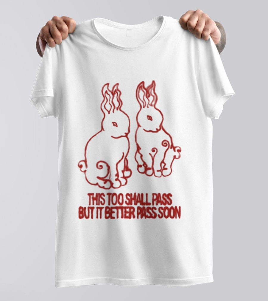 This Too Shall Pass But It Better Pass Soon Bunny T-Shirt
