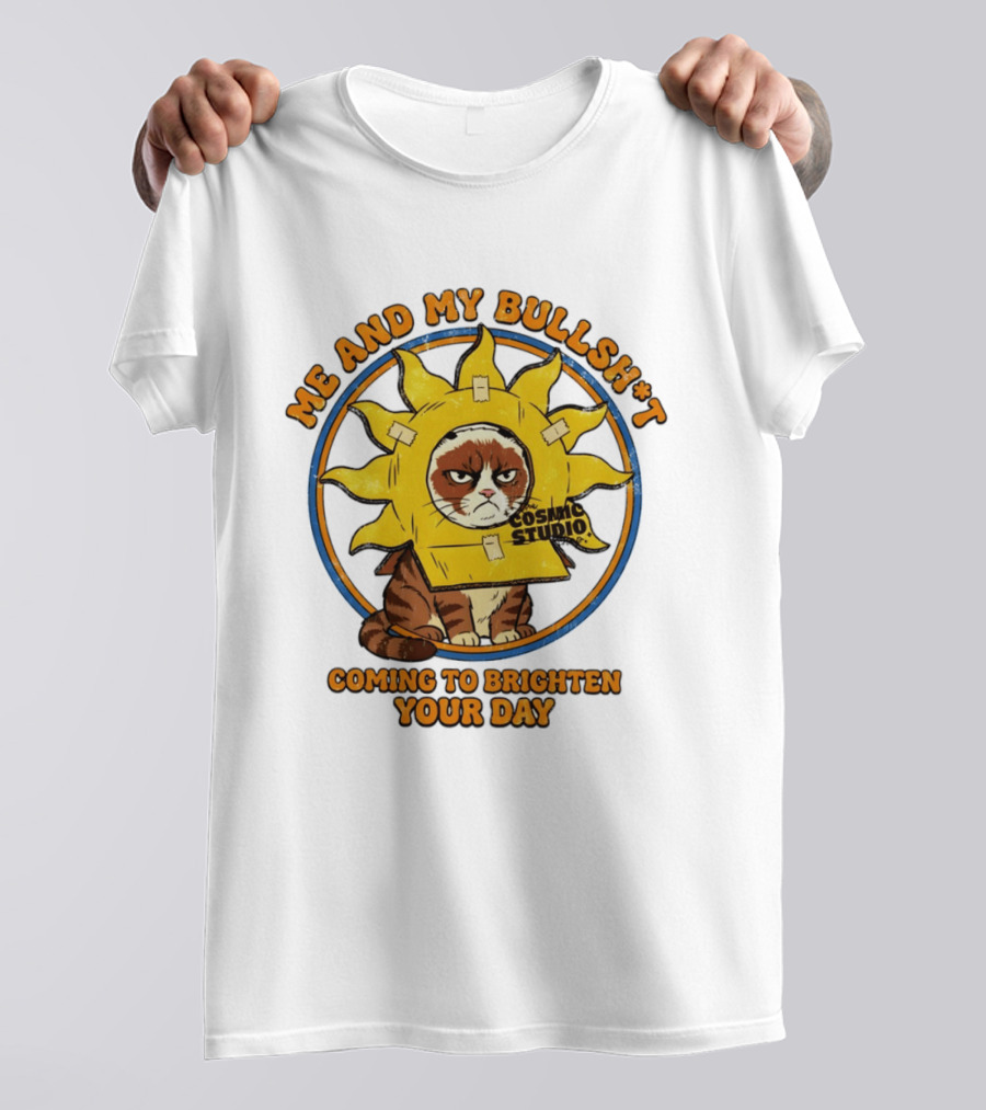 Me And My Bullsh*t Cosmic Studio Cat Coming To Brighten Your Day T-Shirt