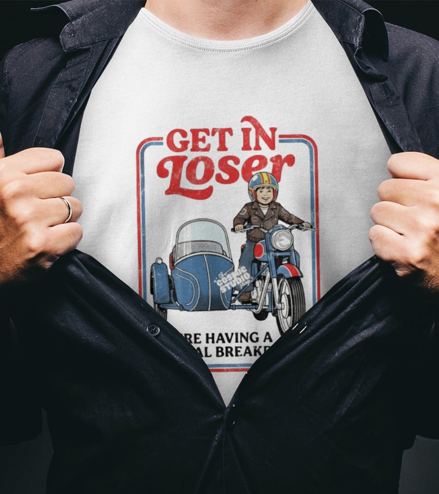 Get In Loser We're Having A Mental Breakdown Classic Studio Motorcycle Rider T-Shirt