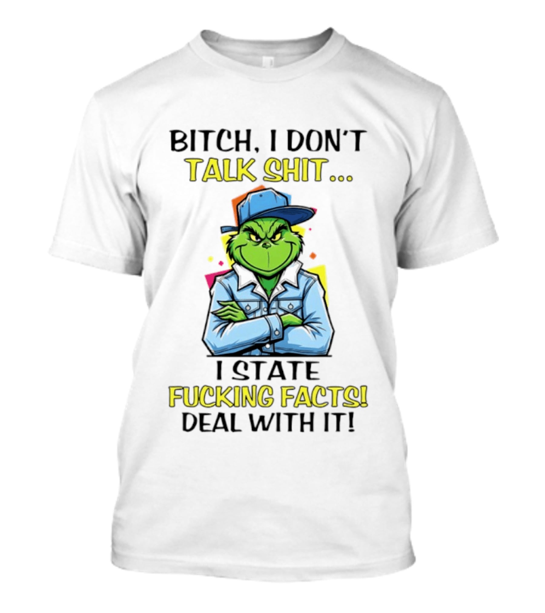 Bitch I Don't Talk Shit I State Fucking Facts Deal With It Grinch T-Shirt