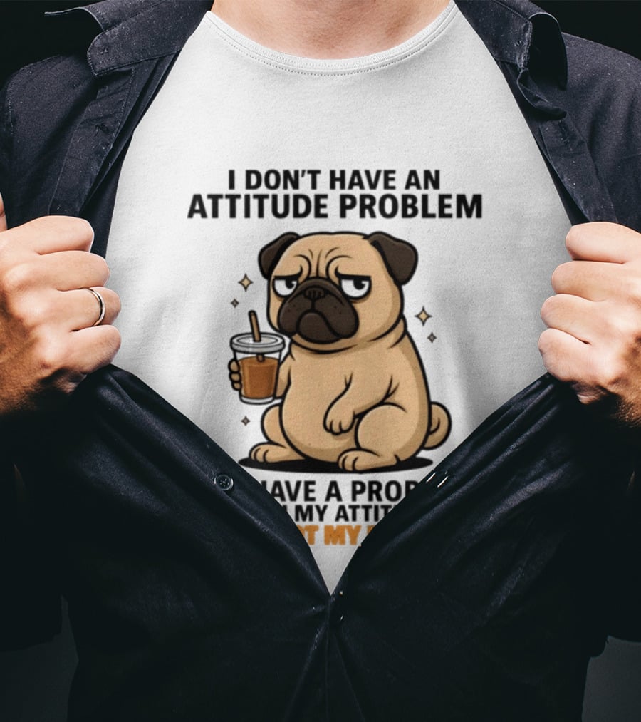 Grumpy Pug Coffee Attitude Problem Not My Problem T-Shirt