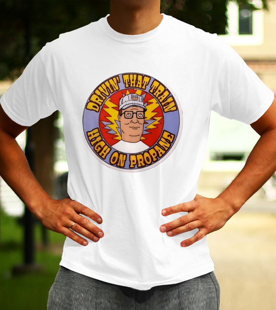 Drivin' That Train High On Propane King Of The Hill Hank Hill T-Shirt