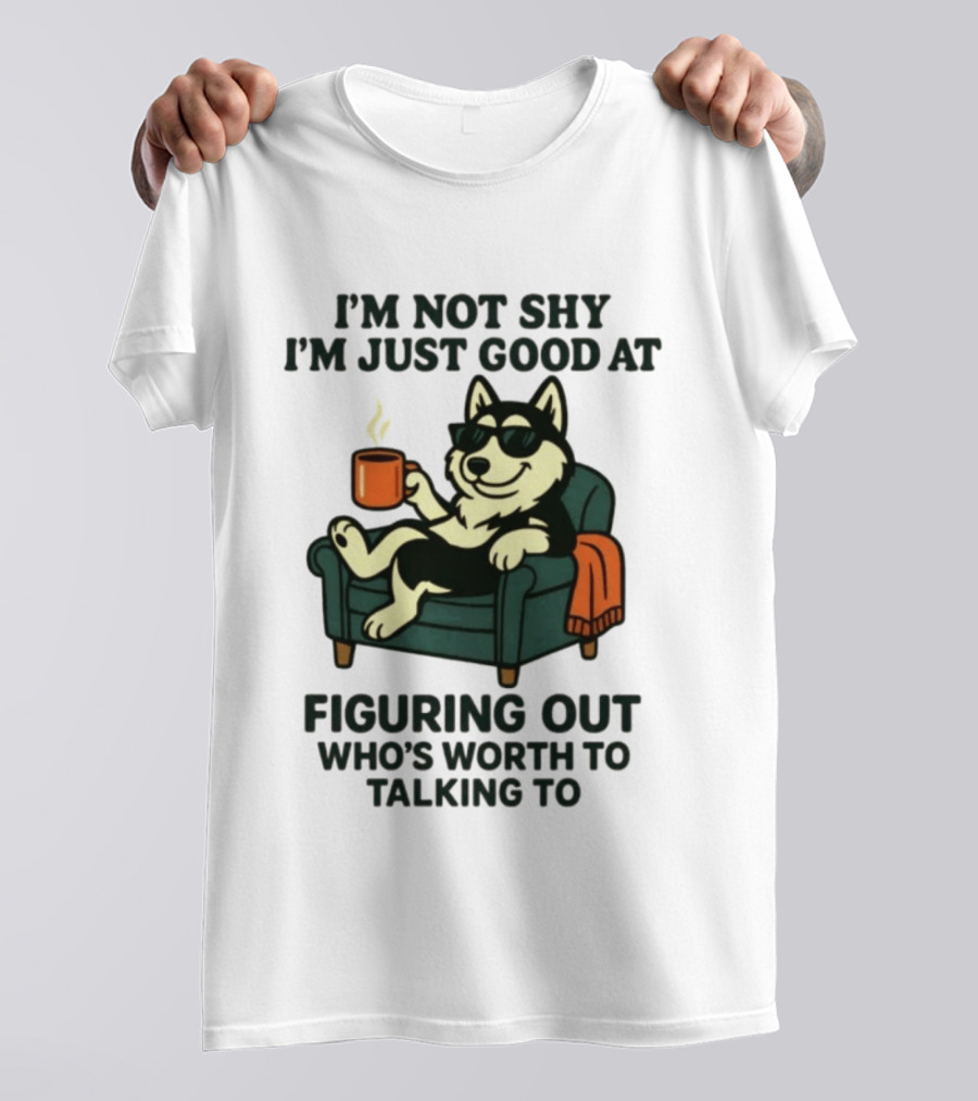 Husky Dog Sunglasses Coffee Armchair I'm Not Shy I'm Just Good At Figuring Out Who's Worth Talking To T-Shirt