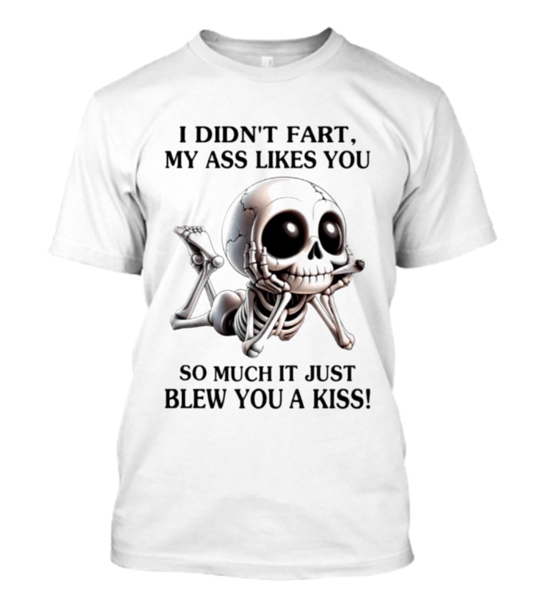 I Didn't Fart My Ass Likes You So Much It Just Blew You A Kiss Skeleton Smoking Joint T-Shirt