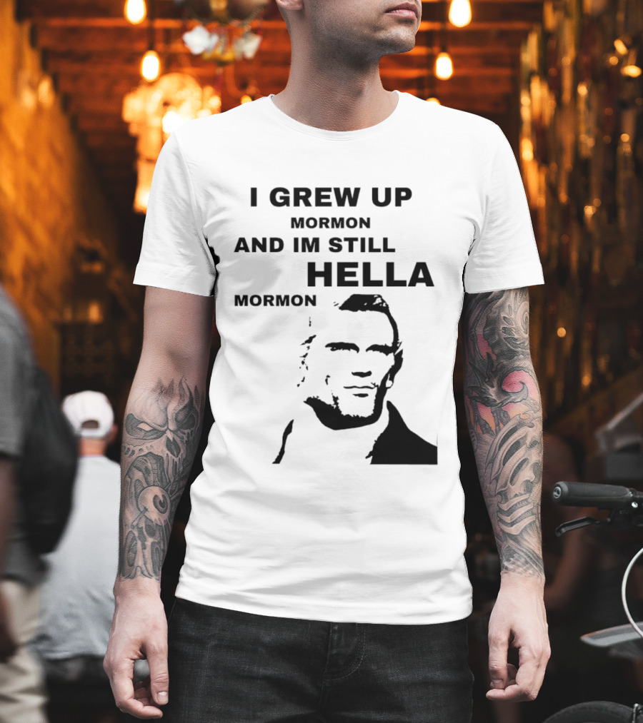 I Grew Up Mormon And I'm Still Hella Mormon T-Shirt