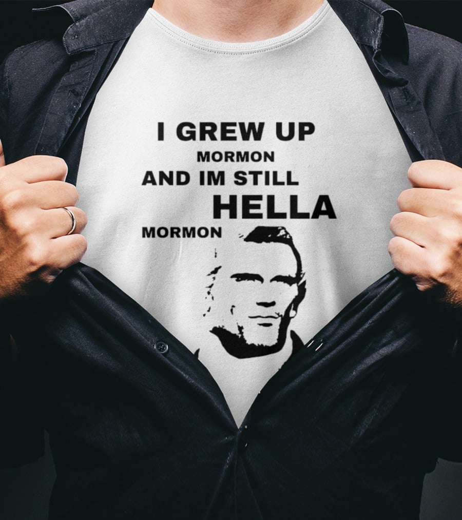 I Grew Up Mormon And I'm Still Hella Mormon T-Shirt