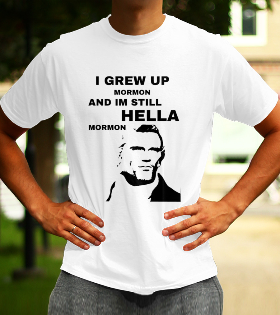 I Grew Up Mormon And I'm Still Hella Mormon T-Shirt