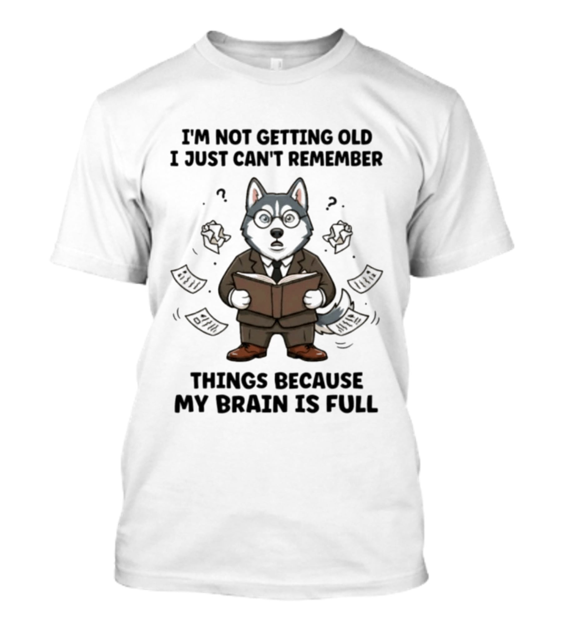 I'm Not Getting Old I Just Can't Remember Things Because My Brain Is Full Husky Reading T-Shirt