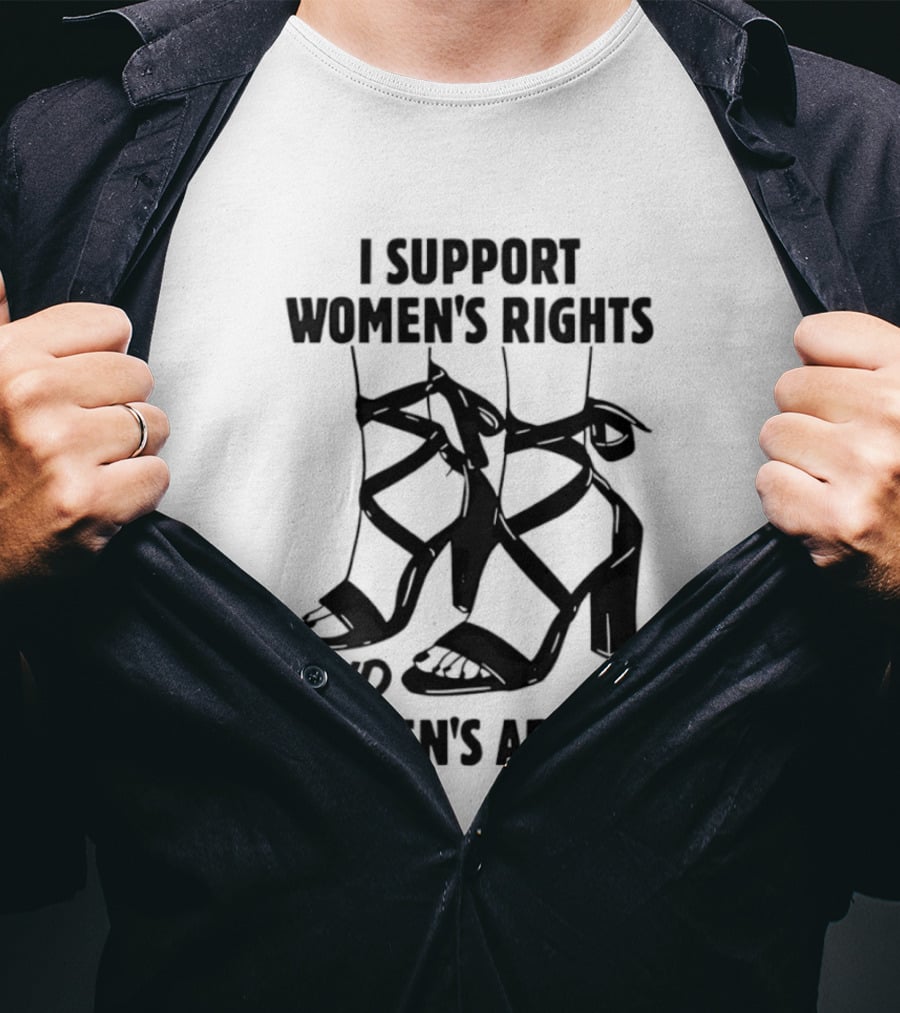 I Support Women's Rights And Women's Arches Heels T-Shirt