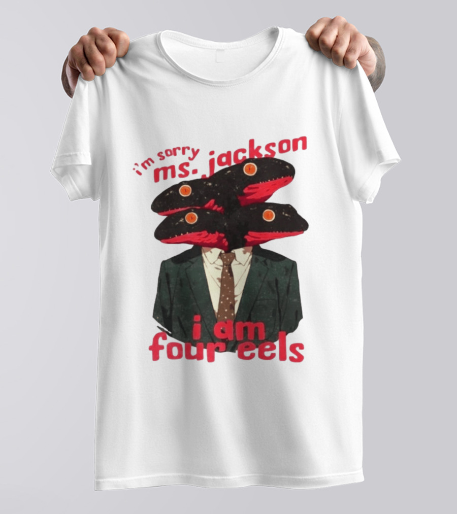 I'm Sorry Ms. Jackson I Am Four Eels OutKast Pun Four Headed Eel Suit T-Shirt