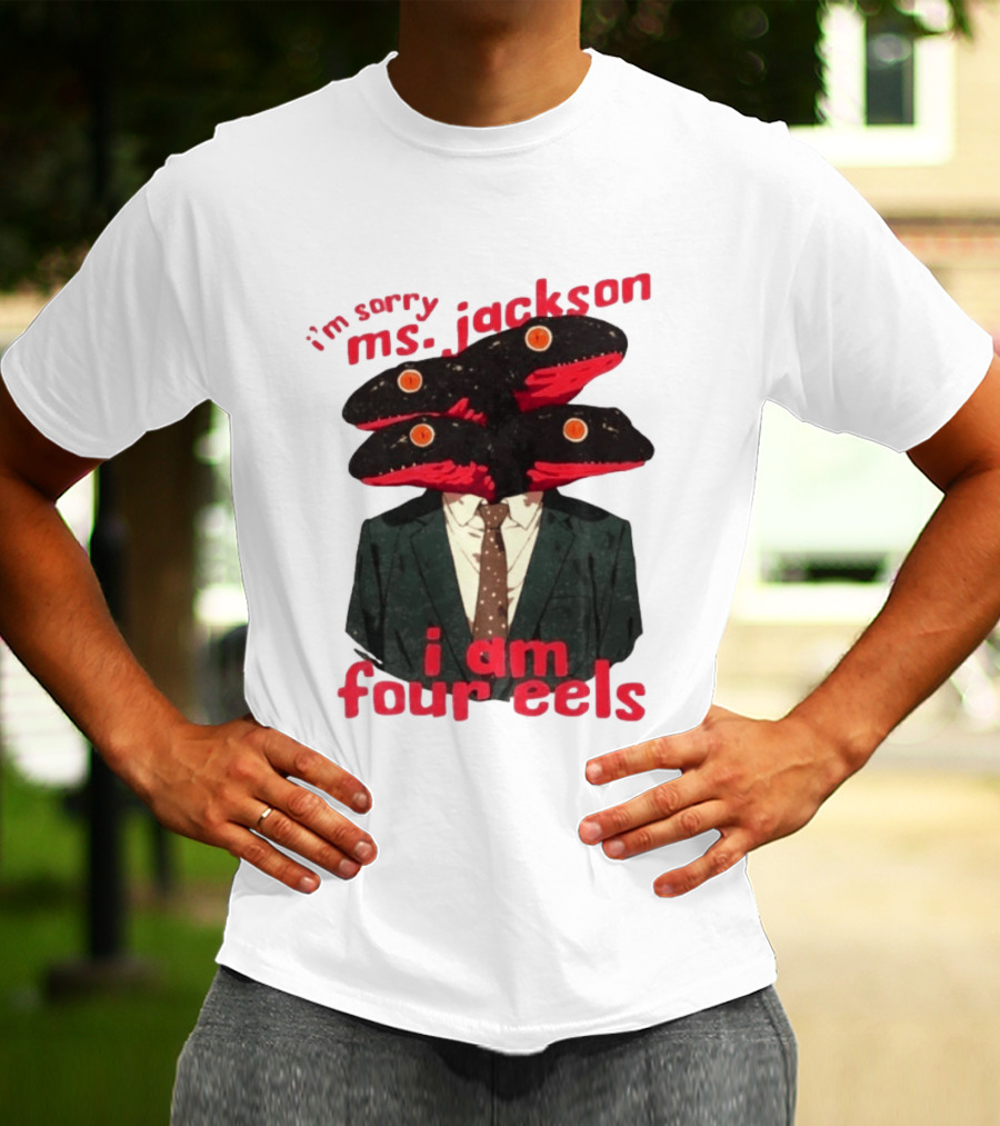 I'm Sorry Ms. Jackson I Am Four Eels OutKast Pun Four Headed Eel Suit T-Shirt