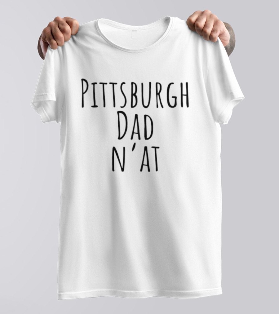 Pittsburgh Dad N'at Classic Style Phrase T-Shirt