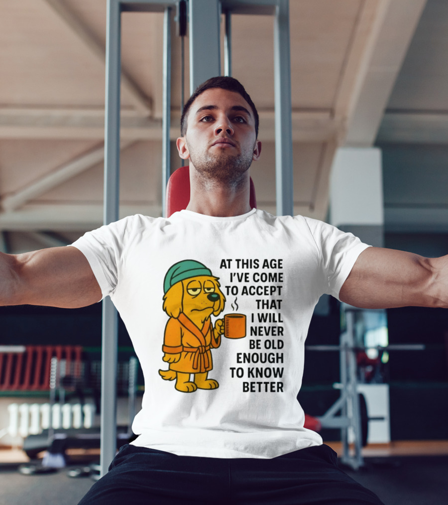 Sleepy Dog In Robe With Coffee Never Old Enough To Know Better T-Shirt