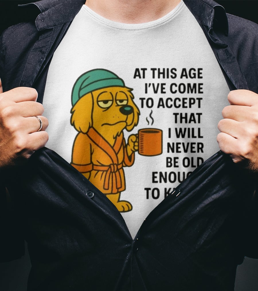 Sleepy Dog In Robe With Coffee Never Old Enough To Know Better T-Shirt