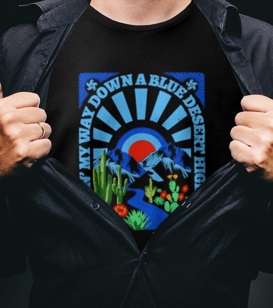 Feelin' My Way Down A Blue Desert Highway Cactus Sunburst T-Shirt