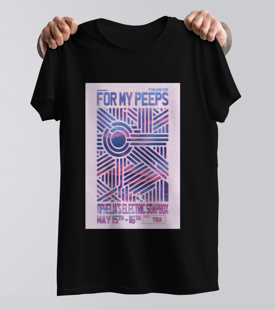 David Murphy For My Peeps Ophelia's Electric Soapbox May 15th 16th VOLUME.COM T-Shirt