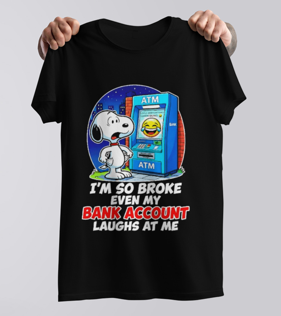 Snoopy ATM I'm So Broke Even My Bank Account Laughs At Me T-Shirt