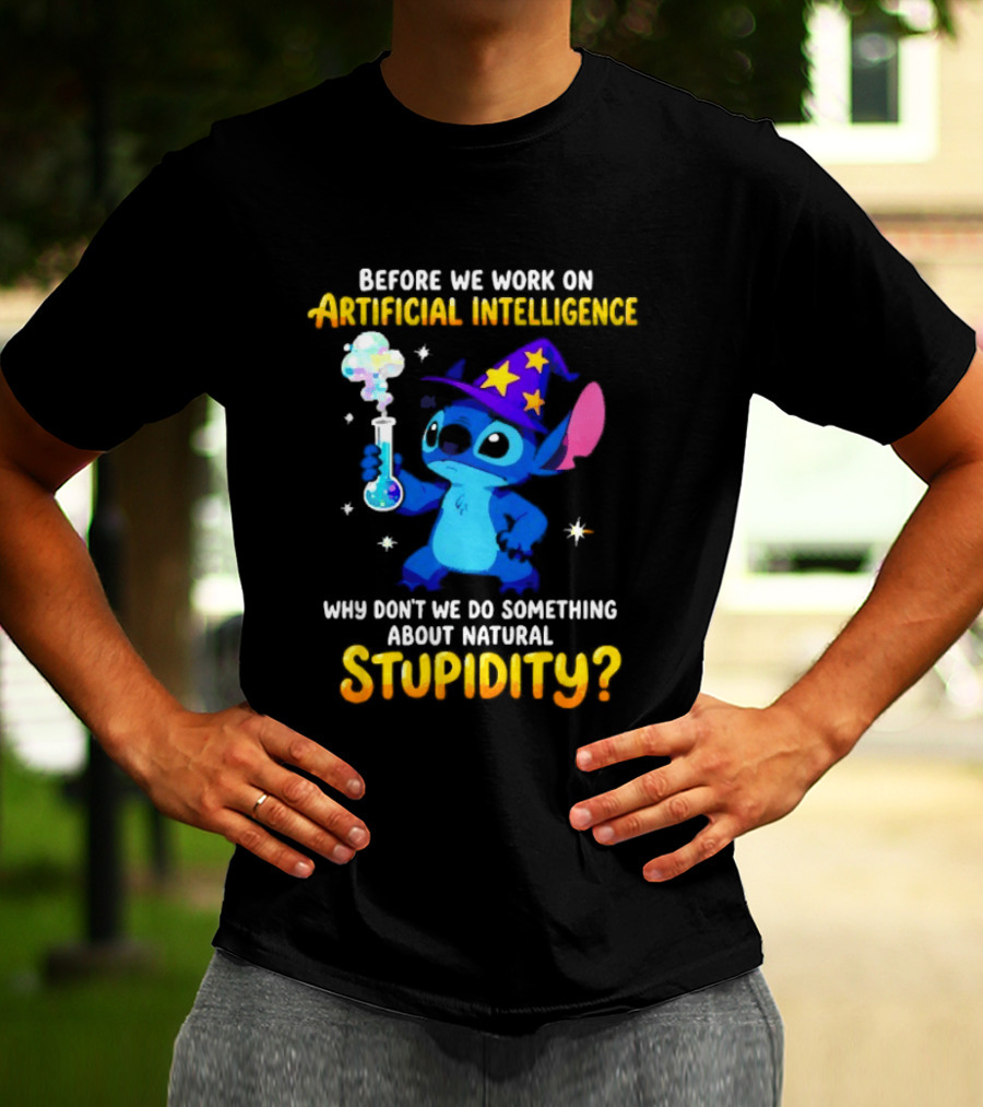 Before We Work On Artificial Intelligence Why Don't We Do Something About Natural Stupidity Stitch Wizard T-Shirt