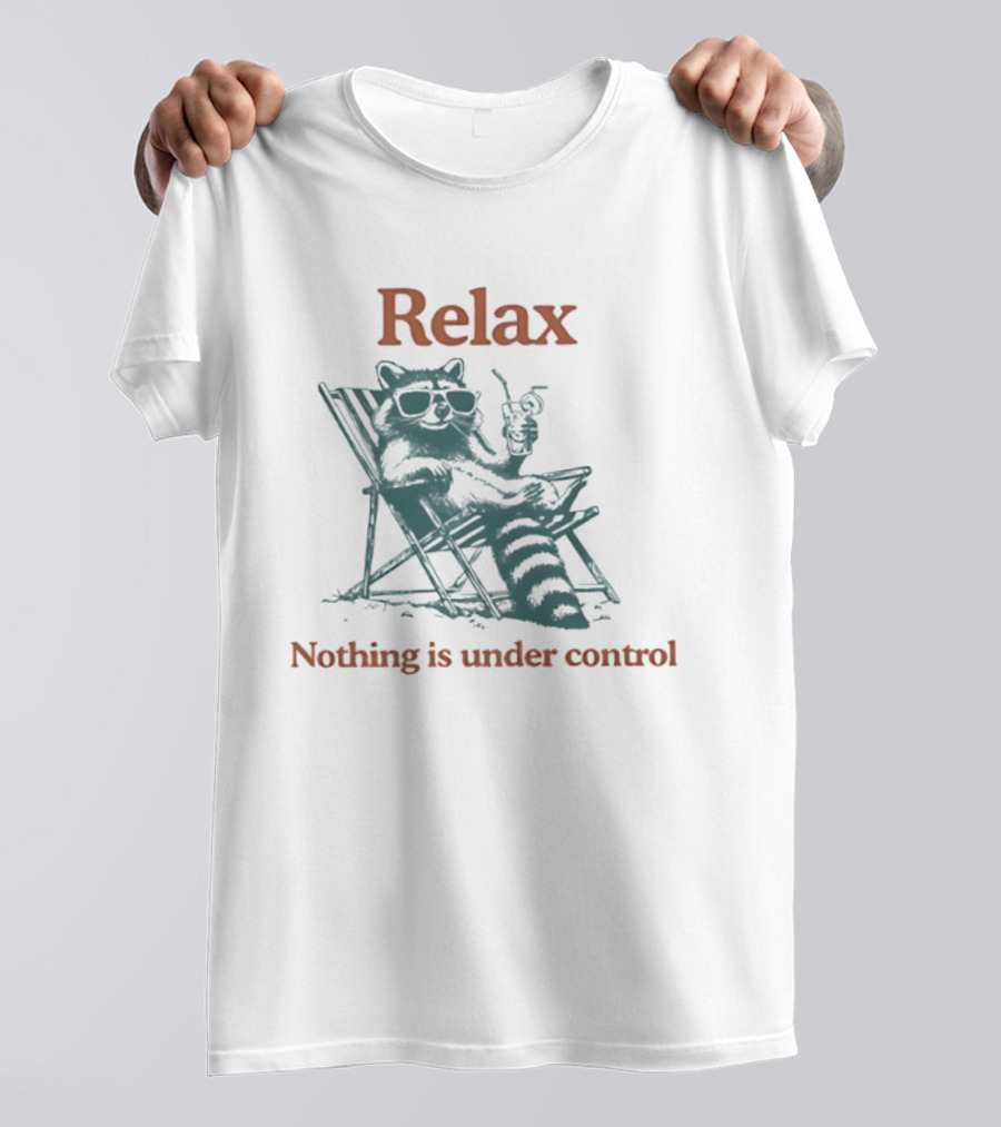 Relax Raccoon Nothing Is Under Control T-Shirt