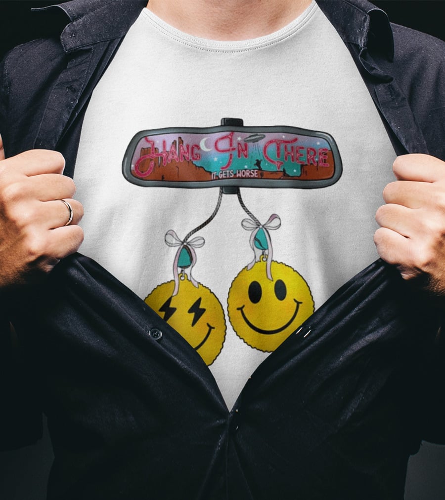 Hang In There It Gets Worse Smiley Faces Rearview Mirror T-Shirt