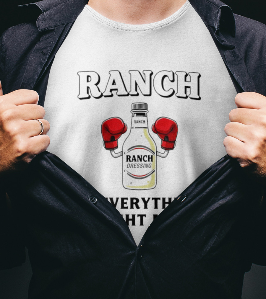 Ranch Dressing Bottle Boxing Gloves On Everything Fight Me T-Shirt
