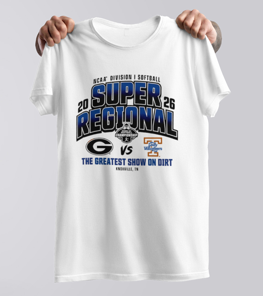 2026 NCAA Division I Softball Super Regional Georgia Vs Tennessee The Greatest Show On Dirt Knoxville TN T-Shirt